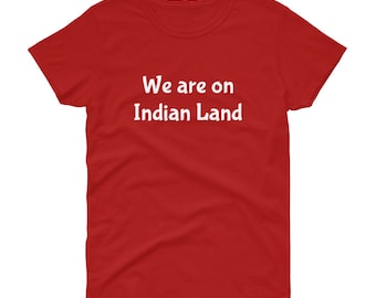 We are on Indian Land- Women's short sleeve t-shirt (sizing runs small)