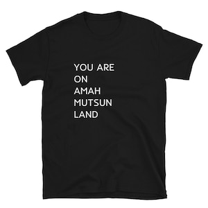 You Are On Amah Mutson Land T-Shirt (sizing runs small)