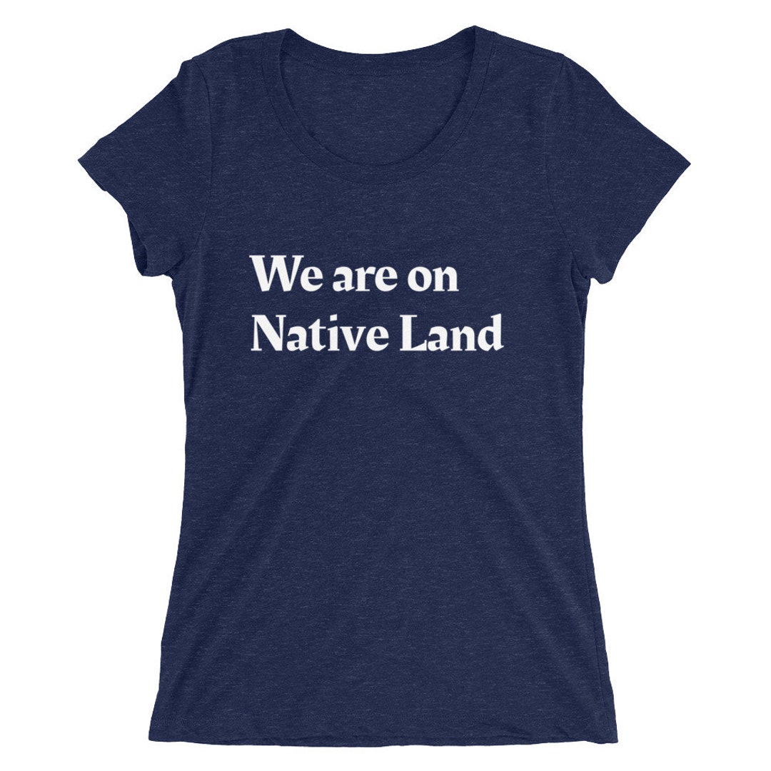 We Are on Native Land Woman's Tshirt sizing Runs Small Etsy