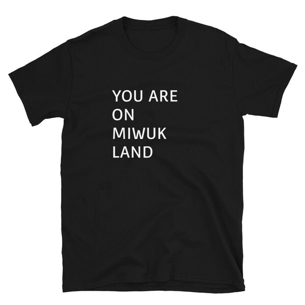 You Are On Miwuk Land T-Shirt (sizing runs small)