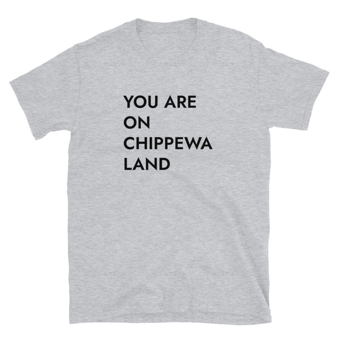 You Are on Chippewa Land Tshirt sizing Runs Small Etsy