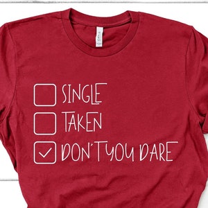 Single Taken Shirt, Women Shirts With Funny Sayings, Sarcastic Shirt, Womens Shirt, Funny Womens Gift, Gift For Single Women, Sarcastic Gift