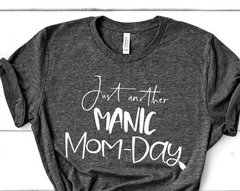 Manic Mom Day T-Shirt, Funny Mom Life Tee