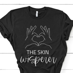 The Skin Whisperer, Beauty Salon Tshirt, Esthetician Shirt, Dermatologist Shirt, Cosmetologist Tshirt, Makeup Artist Gifts, Esthetician Gift