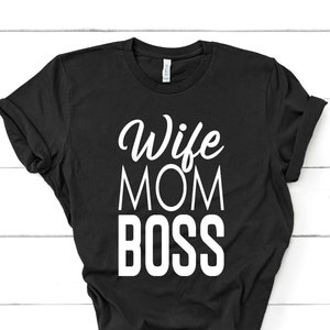 Wife Mom Boss Shirt, Mom Shirt, Wife Shirt, Boss Shirt, Gift for Mom, Gifts for Wife, Mothers Day Gift, Cute Boss Gift, Gift for Boss Female