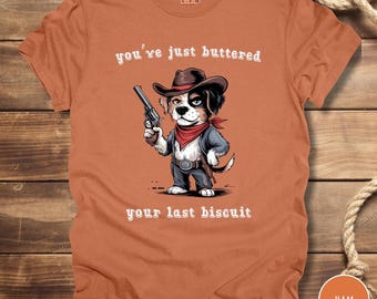 Funny Dog Shirt, Funny Pet Lover Tee, Gift for Dog Owners, Western Cowboy Dog Shirt, Cow Girl Tee, Cowboy Shirt Funny