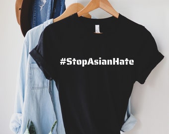Stop Asian Hate Shirt, Asian Lives Matter T Shirt, Stop AAPI Hate Shirt, AAPI Hate Shirt, Stop Asian Hate Crimes Shirt, Anti Racisme Tshirt
