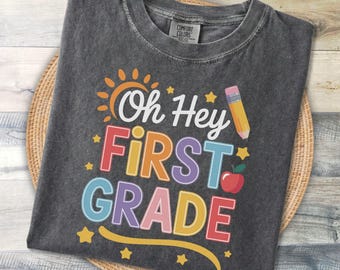 First Grade Teacher Shirt, Oh Hey First Grade Tee, Back To School Shirt, Elementary Teacher Gift, Cute School Graphic Tee