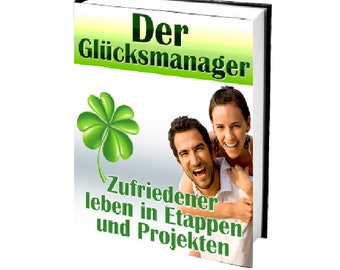 Der Glücksmanager,  Zufriedener leben in Etappen und Projekten, Ebook