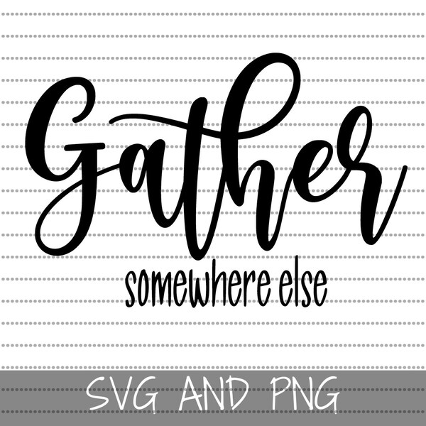 Gather Somewhere Else SVG and PNG | home decoration | welcome mat | front porch sign | Cute shirt | Instant Download for Cricut | Cut Files