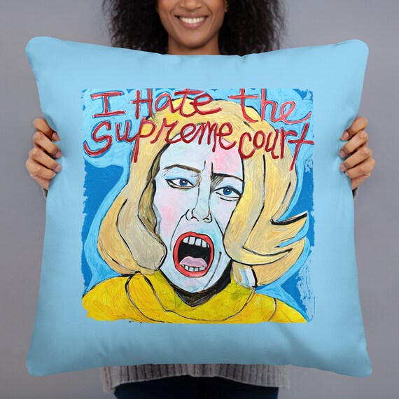Peggy Gravel I Hate the Supreme Court Pillow Desperate Living 