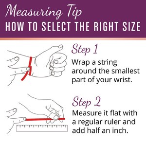 May include: A white graphic with instructions on how to measure your wrist for jewelry. The text reads "Measuring Tip HOW TO SELECT THE RIGHT SIZE." Step 1 shows wrapping a string around the wrist. Step 2 shows measuring the string with a ruler and adding half an inch.