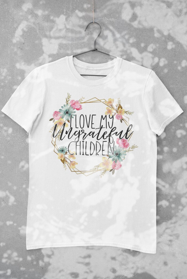 Love My Ungrateful Children Crew Neck TShirt