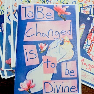 To Be Changed Is To Be Divine, ZINE