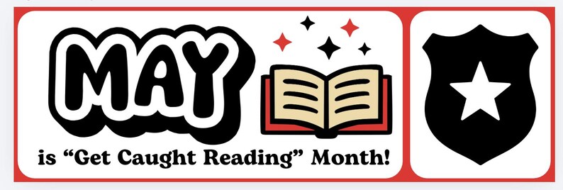 May include: A banner with a red border and white background. The word "MAY" in large, black, bubble letters is on the left. An open book with red covers and tan pages is in the center, with red and black stars above it. The text "is 'Get Caught Reading' Month!" is below.