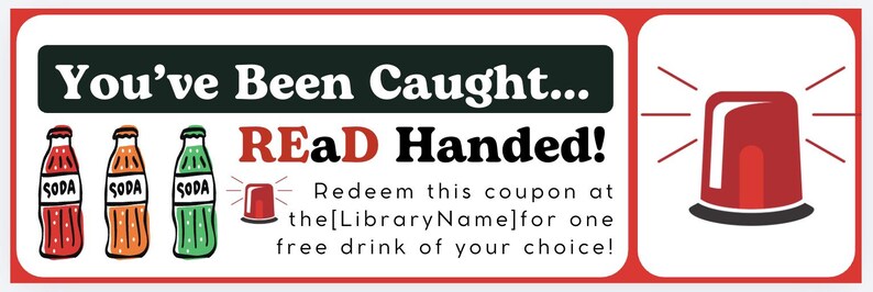 May include: A coupon with a red border and white background. The text reads "You've Been Caught... READ Handed!" with illustrations of soda bottles and a siren. Redeem for a free drink.