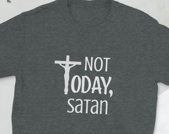 Not Today Satan T-Shirt: Funny Christian Unisex Tee