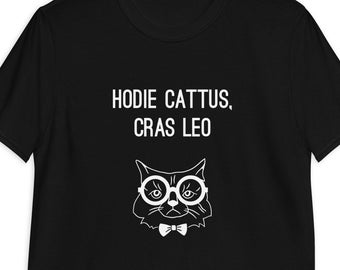 Funny Latin T-Shirt - Hodie Cattus, Cras Leo - Gift For Latin Students, Latin Teachers, Latin Professors