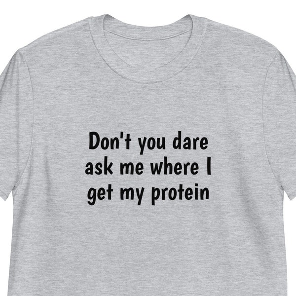 Funny Vegetarian T-Shirt - Don't You Dare Ask Me Where I Get My Protein - Vegan Shirt - Funny Gift For Vegetarian