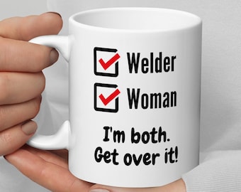 Funny Welder Woman Mug: I'm Both, Get Over It!