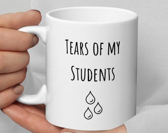 Funny Teacher Mug: Tears Of My Students Gift