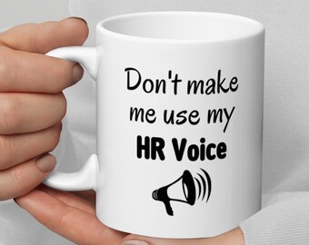 Funny HR Mug: "Don't Make Me Use My HR Voice" Gift