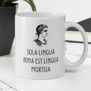 Sola Lingua Bona Est Lingua Mortua Mug - The Only Good Language Is A Dead Language - Funny Latin Phrase - Latin Teacher Gift