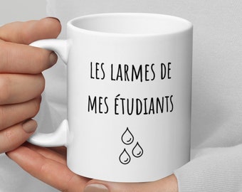 Funny French Teacher Mug: Tears Of My Students Gift