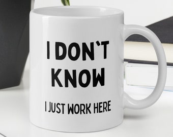 Funny Office Mug: I Don't Know, I Just Work Here