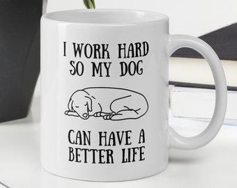 Dog Lover Ceramic Mug – I Work Hard For My Dog
