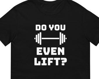 Do You Even Lift Shirt: Funny Gym T-Shirt