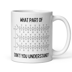 What Part Of Organic Chemistry Don&#39;t You Understand - Funny Organic Chemistry Mug - Organic Chemistry Teacher Gift - Funny Chemistry Mug