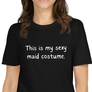 This Is My Sexy Maid Costume T-Shirt - Funny Halloween T-Shirt - Funny Halloween Costume Shirt - Funny Sexy Maid T-Shirt