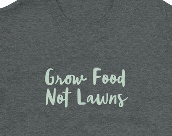 Grow Food Not Lawns T-Shirt: Urban Farmer Gift