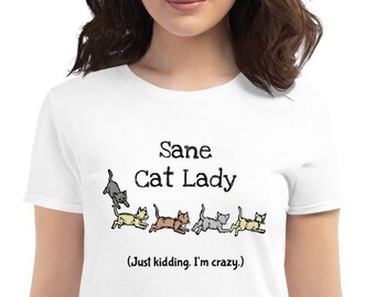 Sane Cat Lady--Just Kidding • Funny Crazy Cat Lady T-Shirt