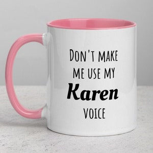 Funny Karen Mug - Don\&\#39;t Make Me Use My Karen Voice - Hello I\&\#39;m Karen - Karen Meme Gag Gift