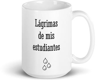 Funny Spanish Teacher Mug: Tears of My Students Gift