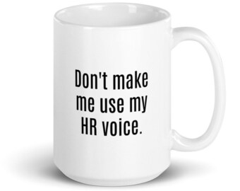 Funny HR Mug: "Don't Make Me Use My HR Voice"