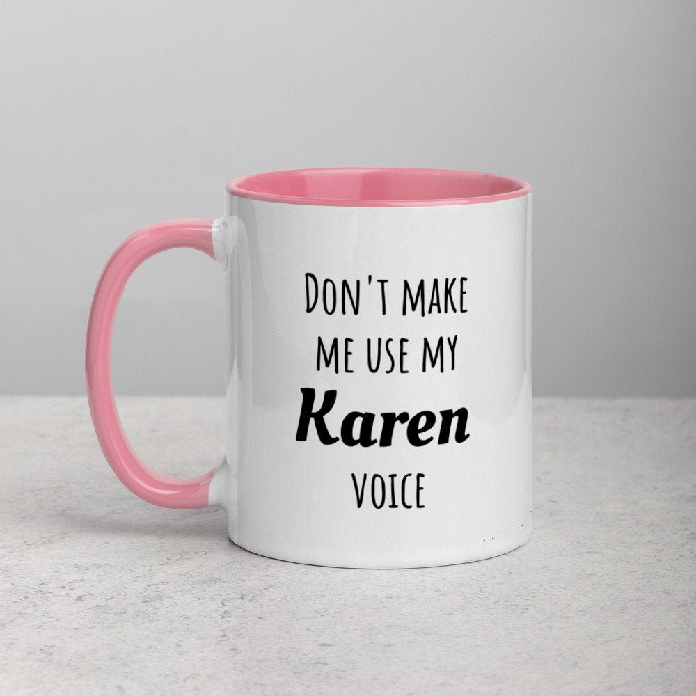 Funny Karen Mug Dont Make Me Use My Karen Voice Hello