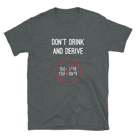 SophiesTeesStore Funny Calculus Pun T Shirt Don t Drink and Derive Nerdy Calculus Shirt for College High School Back to school Calculus Teacher