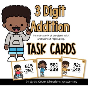 May include: Educational 3 Digit Addition task cards featuring a cartoon character and math problems. The text reads 3 Digit Addition, includes a mix of problems with and without regrouping, TASK CARDS, and 24 cards, Cover, Directions, Answer Key.
