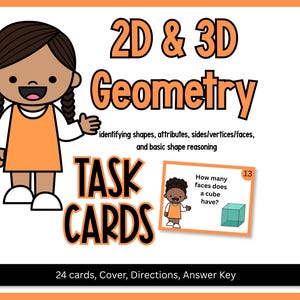 May include: Educational task cards for 2D & 3D geometry featuring a cartoon character and the text 2D & 3D Geometry identifying shapes, attributes, sides/vertices/faces, and basic shape reasoning TASK CARDS. Includes 24 cards, cover, directions, and answer key.