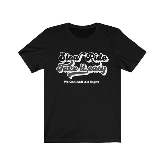Slow ride take it easy shirt unisex jersey short sleeve tee etsy