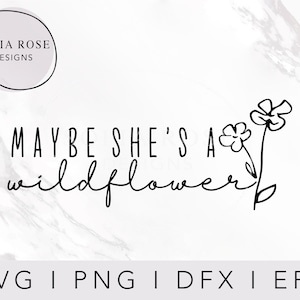 Maybe she&#39;s a wildflower SVG, Wildflower Svg, Inspirational SVG, Flower SVG, Spring svg, Stay Wild svg, Cricut Cut Files, Digital Cut Files