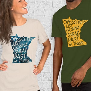 Ope Scuse Me Just Gonna Sneak Past Ya There - Minnesotan Accent T-Shirt