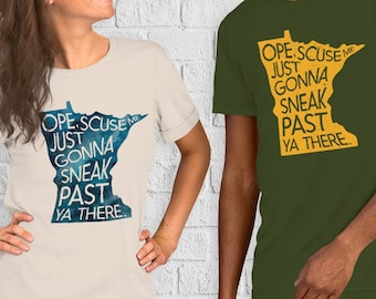 Ope Scuse Me Just Gonna Sneak Past Ya There - Minnesotan Accent T-Shirt
