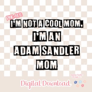 PNG SVG I&#39;m Not A Cool Mom, I&#39;m An Adam Sandler Mom // Happy Gilmore Adam Sandler Mom Not A Cool Mom Digital Download Trendy Adam Sandler