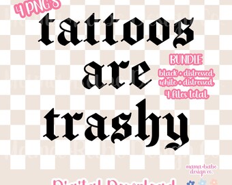 PNG Tattoos Are Trashy // Tattoo Y2K Tattoos, Trendy Tattoo PNG, Trashy Tattoo Humor, Adult Humor, Funny PNG, Distressed Tattoos Are Trashy