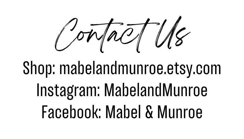 May include: Contact Us text with links to the shop, Instagram, and Facebook pages. Shop: mabelandmunroe.etsy.com Instagram: MabelandMunroe Facebook: Mabel & Monroe