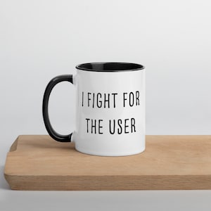 I fight for the user mug with color, Gift for UX Designer